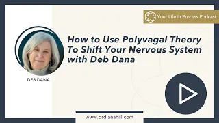 Ep. 35: How to Use Polyvagal Theory To Shift Your Nervous System with Deb Dana