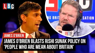 James O'Brien blasts Rishi Sunak policy on 'people who are mean about Britain'
