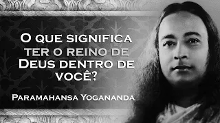 O REINO DE DEUS ESTÁ DENTRO DE VOCÊ , PARAMAHANSA YOGANANDA DUBLADO