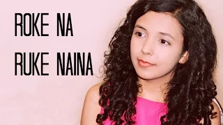 Roke Na Ruke Naina Female Version | Cover | Arijit Singh |"Badrinath Ki Dulhania"| Shreya ft. Aasim