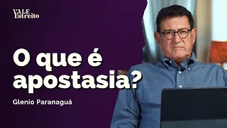 O QUE É APOSTASIA?  | Glenio Paranaguá | Vale Estreito