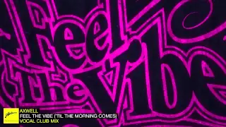 Axwell - Feel The Vibe ('Til the Morning Comes) (Vocal Club)