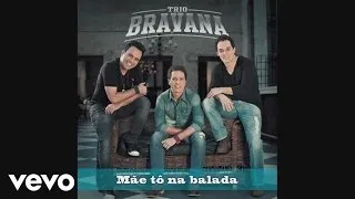 Trio Bravana - Mãe Tô na Balada (Pseudo Video)