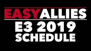 E3 2019 - Easy Allies Schedule