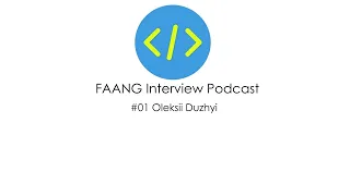 FAANG Interview Podcast #01 with Oleksii Duzhyi