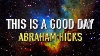 Abraham Hicks - This Is A Good Morning, This Is A Good Day