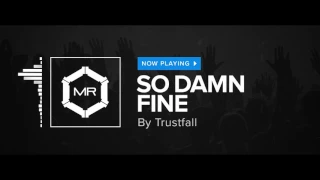 Trustfall - So Damn Fine [HD]