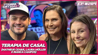 LAURA MULLER, MATHEUS CEARÁ E BIANCA (TERAPIA DE CASAL)  -  TICARACATICAST | EP 284