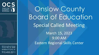 Onslow County Board of Education - Special Called Meeting - March 15, 2023