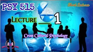 PSY515 || Lecture 1 || Cross Cultural Psychology || Short lecture || VU Lectures