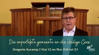 GKL Orrelkerk | Gregorie Aucamp | Die onperfekte gemeente en die Heilige Gees | 1 Kor 1:2; 2:14; 3:1