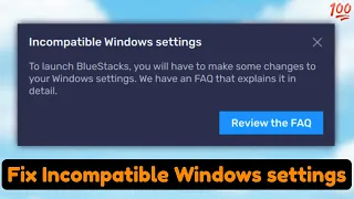 Incompatible windows settings bluestacks windows 11/10, Fix incompatible windows settings bluestacks