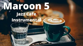 Maroon 5 Cafe Jazz    Relaxing Jazz & Bossa Nova Music   Calm  Music