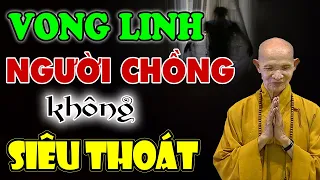 Chuyện Tâm Linh Có Thật 100%, Vong Linh Người Chồng Chết Không Siêu Thoát - HT. Thích Giác Hạnh