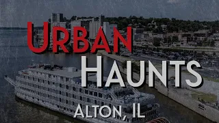 Urban Haunts - Alton, IL
