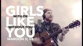 MAROON 5/U2 - Girls Like You/With Or Without You Loop Cover by Luke James Shaffer