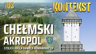 Chełmski Akropol. Stolica króla Daniela Romanowicza - Andrzej Buko | KONTEKST 103