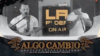 Algo Cambió ( LA ALDEA ON AIR ) - Al2 El Aldeano & Jhamy Dejavu
