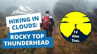 Hiking in Clouds: Rocky Top and Thunderhead - Great Smoky Mountains National Park