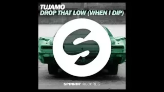 Tujamo - Drop That Low (When I Dip) (Original Mix)