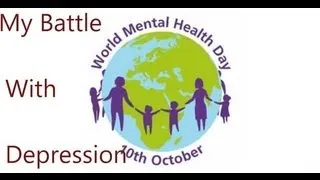 World Mental Health Day - My Battle With Depression