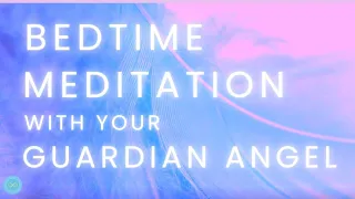 Bedtime Meditation with Your Guardian Angel || Talk Down to Sleep