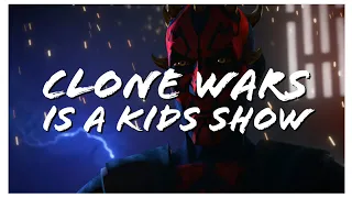 Clone Wars Is A Kids Show