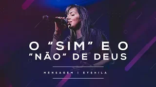 MENSAGEM | O "SIM" E O "NÃO" DE DEUS | EYSHILA