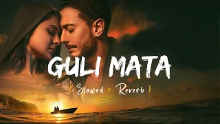 Guli Mata (Slowed + Reverb) | Saad Lamjarred, Shreya Ghosha