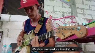 Waste a moment - Kings Of Leon (Guitar 🎸 cover)