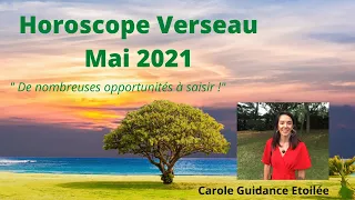 Horoscope Verseau ♒️ Mai 2021 « De nombreuses opportunités à saisir ! »🔮💫