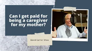 Can I get paid for being a caregiver for my mother?