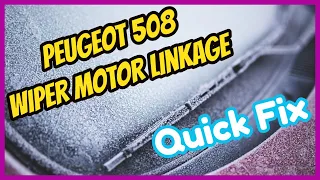 Peugeot 508 Wiper Motor Linkage Quick Fix