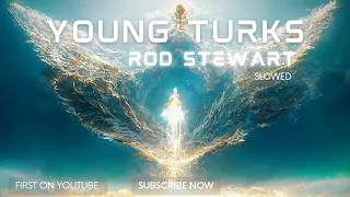 Young Turks - Rod Stewart (Young Hearts be Free Tonight) | Slowed 2022 Version