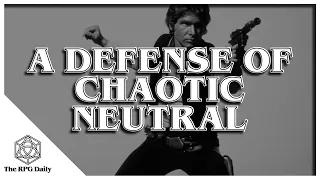 In Defense of Chaotic Neutral, Is it really that bad?