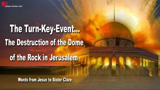 The Turn Key Event...The Destruction of the Dome of the Rock 🙏 Love Letter from Jesus Christ