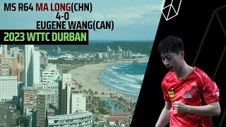 Ma Long(CHN) VS Eugene Wang(CAN) MS R64 2023 WTTC DURBAN