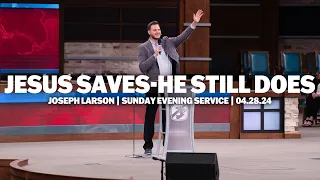 Jesus Saves - He Still Does | Joseph Larson | Sunday Evening Service