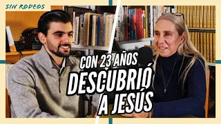 SIN RODEOS 25: CON 23 AÑOS DESCUBRIÓ A JESÚS. Un testimonio sorprendente