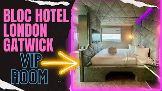 Bloc Hotel London Gatwick VIP room tour & review