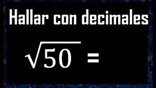 raiz cuadrada de 50 con decimales procedimiento