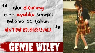 GADIS KECIL DIKURUNG SELAMA 11 TAHUN OLEH AYAHNYA SENDIRI - KISAH NYATA GENIE WILEY