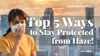 5 Ways to Protect Yourself From Haze!