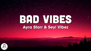 Ayra Starr - Bad Vibes (Lyrics) ft. Seyi Vibez