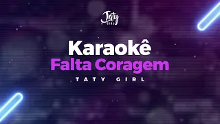 Karaokê Falta Coragem - Taty Girl