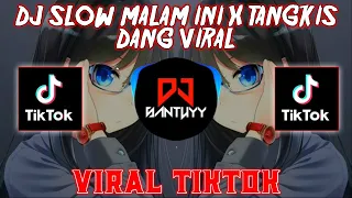 DJ SLOW MALAM INI X TANGKIS DANG VIRAL TIKTOK 🎶Dj yang kalian cari cari!!
