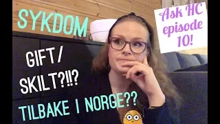 Tilbake i Norge? Sykdom..? Gift/skilt??! Ask HC episode 10!