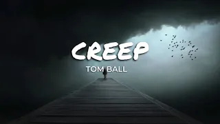 TOM BALL- CREEP LYRICS