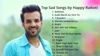 Happy Raikoti's  top Sad songs || top punjabi sad songs|| Happy Raikoti  new Punjabi songs 2023||