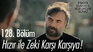 Hızır ile Zeki karşı karşıya! - Eşkıya Dünyaya Hükümdar Olmaz 128. Bölüm